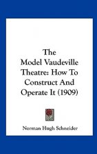 The Model Vaudeville Theatre: How to Construct and Operate It (1909)