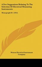 A Few Suggestions Relating to the Selection of Electrical Measuring Instruments: Monograph B-1 (1914)