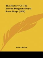 The History Of The Second Dragoons Royal Scots Greys (1908)