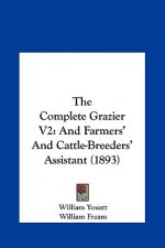 The Complete Grazier V2: And Farmers' and Cattle-Breeders' Assistant (1893)