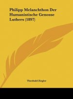 Philipp Melanchthon Der Humanistische Genosse Luthers (1897)