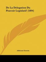 de La Delegation Du Pouvoir Legislatif (1894)
