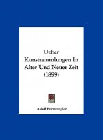 Ueber Kunstsammlungen in Alter Und Neuer Zeit (1899)