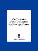 Une Visite Aux Ruines Du Chateau de Montaigne (1885)