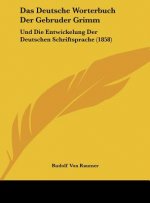 Das Deutsche Worterbuch Der Gebruder Grimm: Und Die Entwickelung Der Deutschen Schriftsprache (1858)