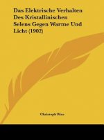 Das Elektrische Verhalten Des Kristallinischen Selens Gegen Warme Und Licht (1902)