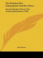 Der Standort Der Schauspieler Und Des Chors: Im Griechischen Theater Des Funften Jahrhunderts (1892)