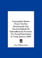 Iconographia Batava: Proeve Van Een Beredeneerde Lijst Van Geschilderde En Gebeeldhouwde Portretten Van Noord-Nederlanders in Vorige Eeuwen