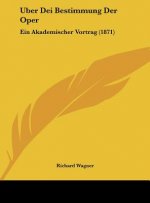 Uber Dei Bestimmung Der Oper: Ein Akademischer Vortrag (1871)