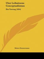Uber Leibnitzens Conceptualismus: Ein Vortrag (1854)