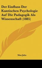 Der Einfluss Der Kantischen Psychologie Auf Die Padagogik ALS Wissenschaft (1885)