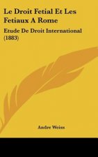 Le Droit Fetial Et Les Fetiaux a Rome: Etude de Droit International (1883)