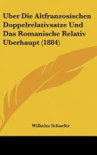 Uber Die Altfranzosischen Doppelrelativsatze Und Das Romanische Relativ Uberhaupt (1884)