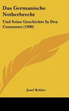Das Germanische Notherbrecht: Und Seine Geschichte in Den Coutumes (1900)