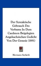 Der Syntaktische Gebrauch Des Verbums in Dem Caedmon Beigelegten Angelsachsischen Gedicht Von Der Genesis (1891)