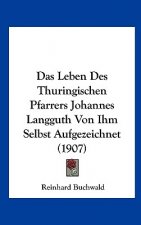 Das Leben Des Thuringischen Pfarrers Johannes Langguth Von Ihm Selbst Aufgezeichnet (1907)