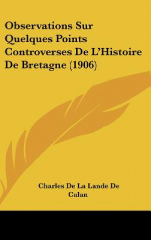 Observations Sur Quelques Points Controverses de L'Histoire de Bretagne (1906)