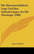 Die Wissenschaftliche Lage Und Ihre Anforderungen an Die Theologie (1900)