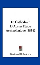 Le Cathedrale D'Aoste: Etude Archeologique (1854)