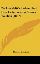 Zu Heraklit's Lehre Und Den Ueberresten Seines Werkes (1887)