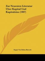 Zur Neuesten Literatur Uber Kapital Und Kapitalzins (1907)