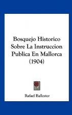 Bosquejo Historico Sobre La Instruccion Publica En Mallorca (1904)