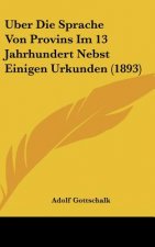 Uber Die Sprache Von Provins Im 13 Jahrhundert Nebst Einigen Urkunden (1893)