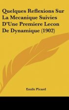 Quelques Reflexions Sur La Mecanique Suivies D'Une Premiere Lecon de Dynamique (1902)