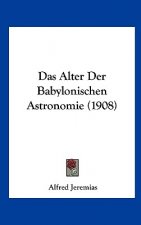 Das Alter Der Babylonischen Astronomie (1908)