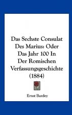 Das Sechste Consulat Des Marius: Oder Das Jahr 100 in Der Romischen Verfassungsgeschichte (1884)