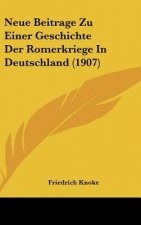 Neue Beitrage Zu Einer Geschichte Der Romerkriege in Deutschland (1907)
