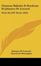 Chansons Ballades Et Rondeaux de Jehannot de Lescurel: Poete Du XIV Siecle (1855)