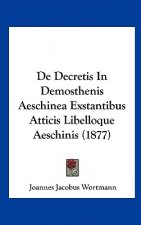 de Decretis in Demosthenis Aeschinea Exstantibus Atticis Libelloque Aeschinis (1877)