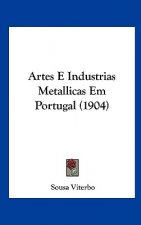 Artes E Industrias Metallicas Em Portugal (1904)