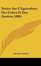 Notice Sur L'Agriculture Des Celtes Et Des Gaulois (1806)