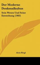Der Moderne Denkmalkultus: Sein Wesen Und Seine Entstehung (1903)