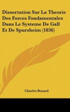 Dissertation Sur La Theorie Des Forces Fondamentales Dans Le Systeme de Gall Et de Spurzheim (1836)