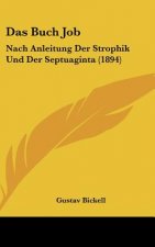 Das Buch Job: Nach Anleitung Der Strophik Und Der Septuaginta (1894)