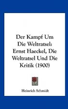 Der Kampf Um Die Weltratsel: Ernst Haeckel, Die Weltratsel Und Die Kritik (1900)