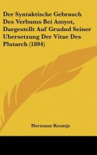 Der Syntaktische Gebrauch Des Verbums Bei Amyot, Dargestellt Auf Grudnd Seiner Ubersetzung Der Vitae Des Plutarch (1894)