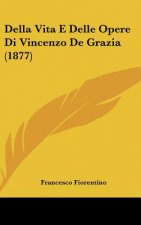 Della Vita E Delle Opere Di Vincenzo de Grazia (1877)