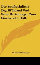 Der Strafrechtliche Begriff Inland Und Seine Beziehungen Zum Staatsrecht (1878)