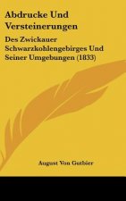 Abdrucke Und Versteinerungen: Des Zwickauer Schwarzkohlengebirges Und Seiner Umgebungen (1833)