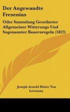 Der Angewandte Fresenius: Oder Sammlung Geordneter Allgemeiner Witterungs Und Sogenannter Bauernregeln (1823)
