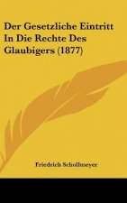 Der Gesetzliche Eintritt in Die Rechte Des Glaubigers (1877)