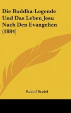 Die Buddha-Legende Und Das Leben Jesu Nach Den Evangelien (1884)