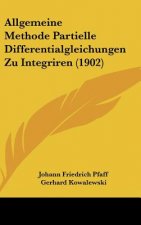 Allgemeine Methode Partielle Differentialgleichungen Zu Integriren (1902)