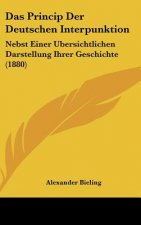 Das Princip Der Deutschen Interpunktion: Nebst Einer Ubersichtlichen Darstellung Ihrer Geschichte (1880)