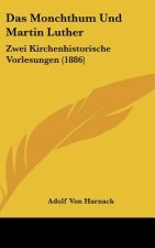 Das Monchthum Und Martin Luther: Zwei Kirchenhistorische Vorlesungen (1886)