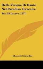 Della Visione Di Dante Nel Paradiso Terrestre: Tesi Di Laurea (1877)